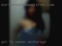 Get to woman Anchorage know me you won't regret  it.