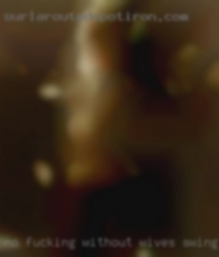 No fucking wives swingers without a condom 3.